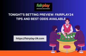 Tonight’s Betting Preview: fairplaygold_club Tips and Best Odds Available